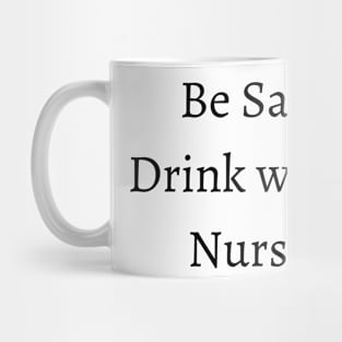 be safe drink with a nurse Mug